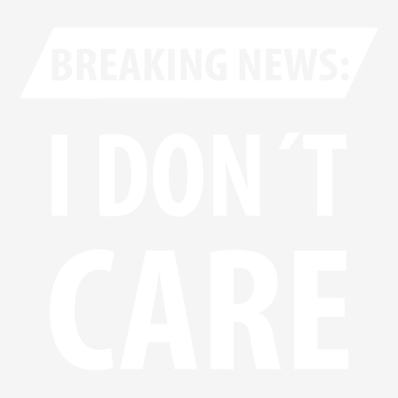 Breaking News I Dont Care | Funny Sayings Travel Mug | Artistshot