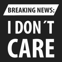 Breaking News I Dont Care | Funny Sayings Drawstring Bags | Artistshot