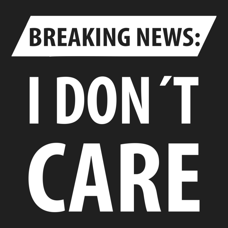 Breaking News I Dont Care | Funny Sayings Drawstring Bags | Artistshot