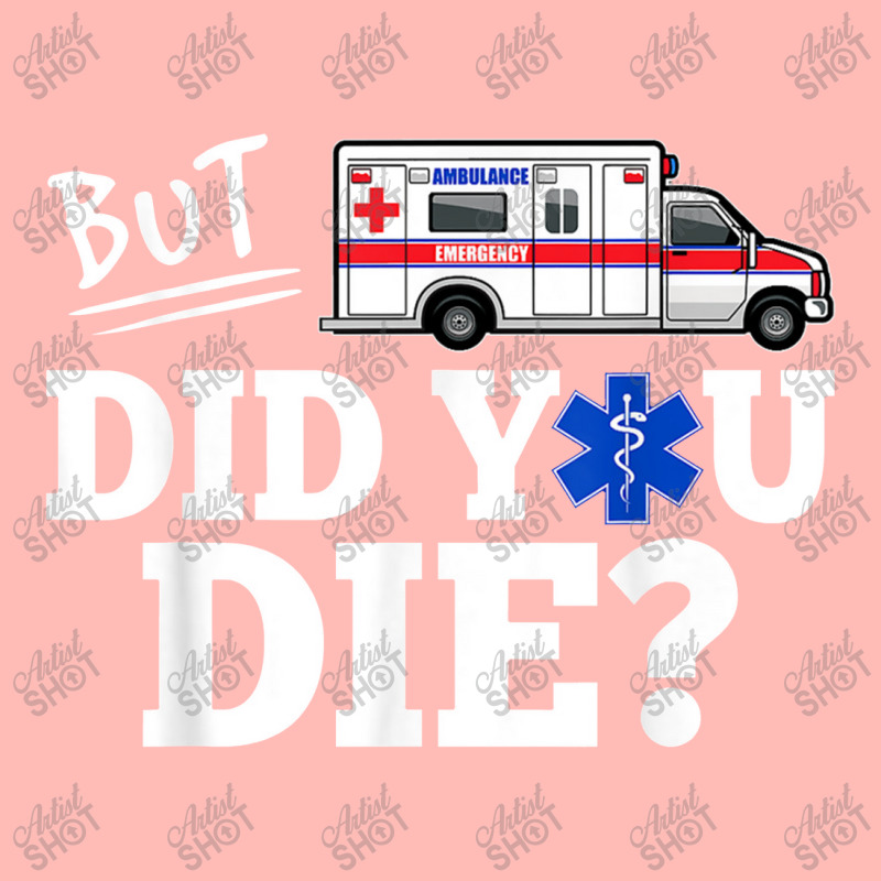 But Did You Die Funny Emt Amr Emergency Paramedic Urban Heavy T-shirt | Artistshot