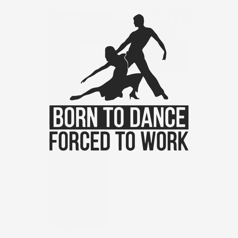 Born To Dance Forced To Work Funny Toddler 3/4 Sleeve Tee by erishirt | Artistshot