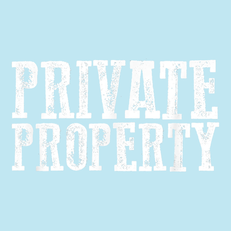 Funny Private Property T Shirt Urban Heavy T-shirt by AshleyPenez | Artistshot