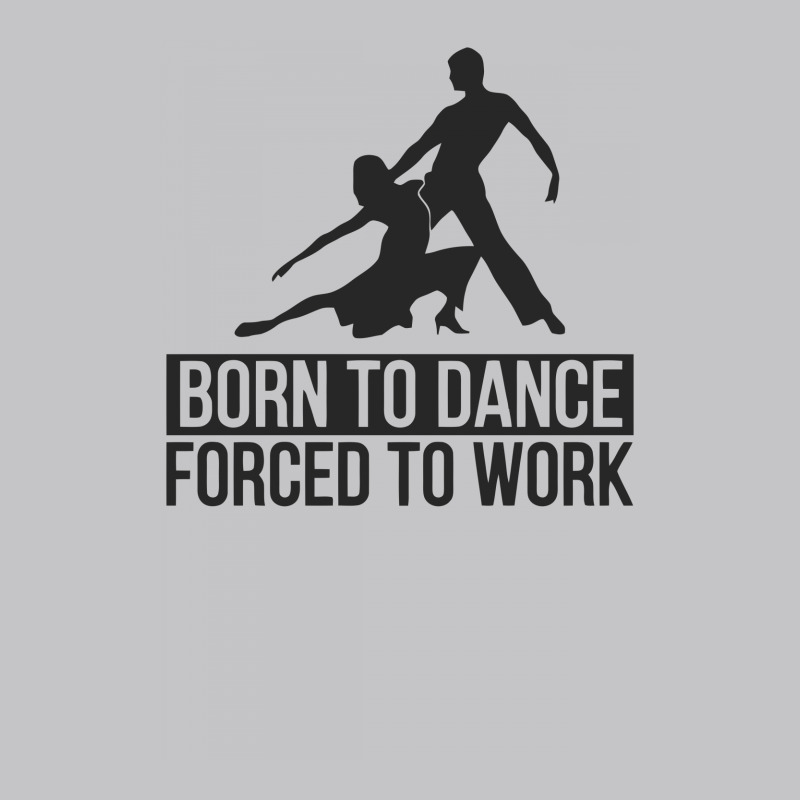 Born To Dance Forced To Work Funny Baby Bodysuit by erishirt | Artistshot