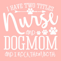 Nurse Gift Idea T  Shirt I've Two Titles Nurse And Dogmom Gift T  Shir Urban Pullover Hoodie | Artistshot