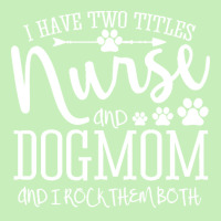 Nurse Gift Idea T  Shirt I've Two Titles Nurse And Dogmom Gift T  Shir Urban Pullover Hoodie | Artistshot