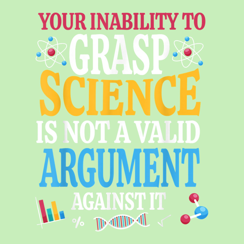 Your Inability To Grasp Science Is Not A Valid Argument Gift T Shirt Urban Pullover Hoodie by keishawnredner | Artistshot