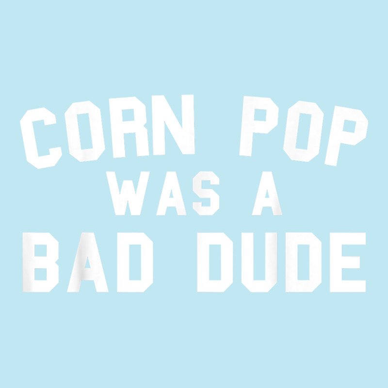 Corn Pop Was A Bad Dude Funny Election 2020 Meme T Shirt Urban Pullover Hoodie | Artistshot