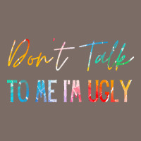 Dont Talk To Me Im Ugly T  Shirtdon't Talk To Me Im Ugly   Funny Sarca Leatherette Tumbler | Artistshot