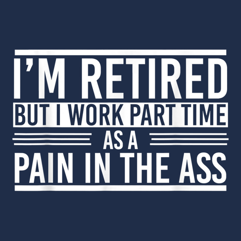 Im Retired But I Work Part Time As A Pain In The Ass Retired T Shirt Baseball Cap by cm-arts | Artistshot