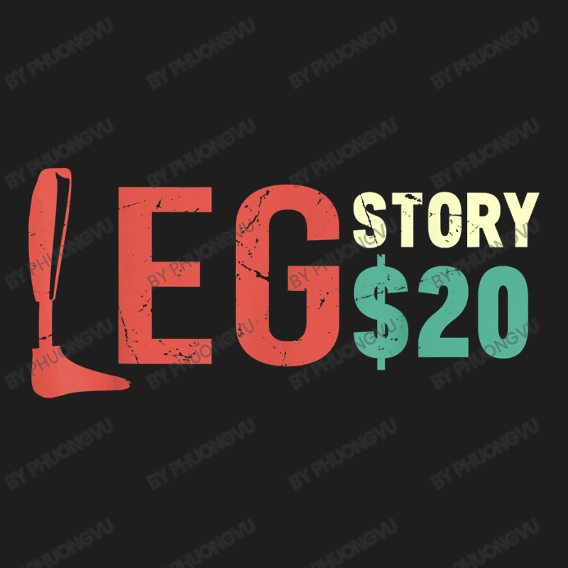 Funny Amputee Prosthetic Leg Story $20 Amputation T Shirt Classic T-shirt by phuongvu | Artistshot