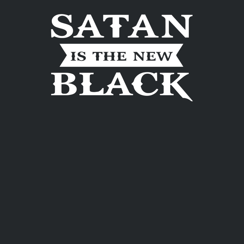 Satan Is The New Black Funny Crewneck Sweatshirt by erishirt | Artistshot