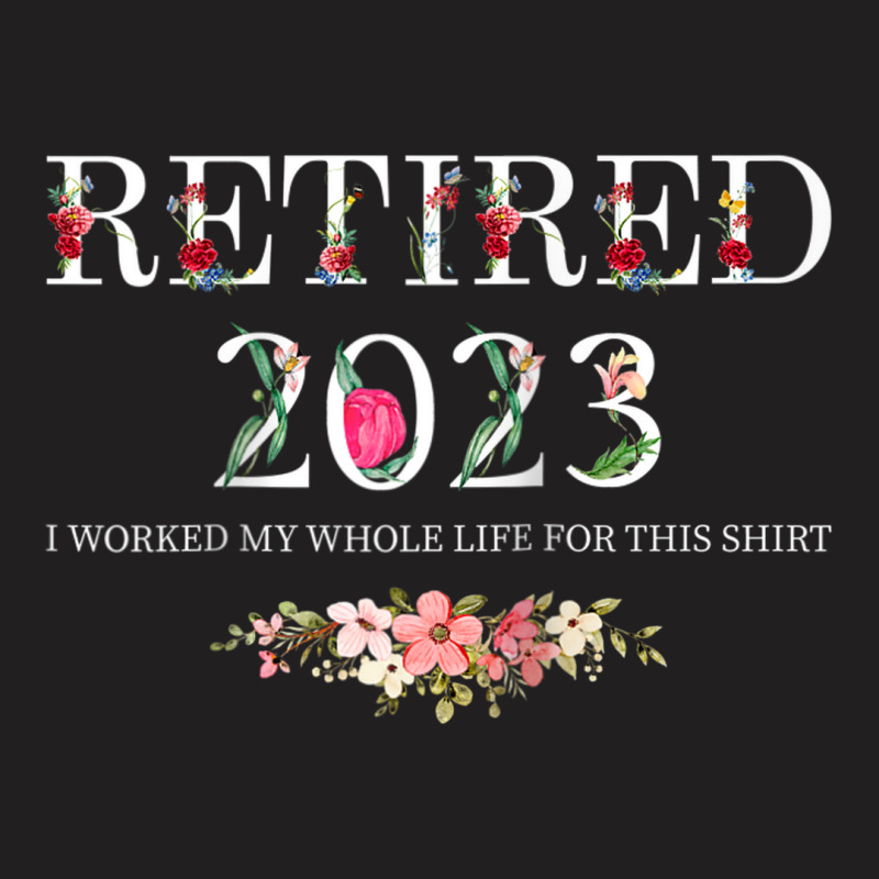Funny Retired 2023 I Worked My Whole Life For This Shirt Raglan Baseba T-shirt | Artistshot