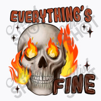 Everythings Fine T-shirt | Artistshot