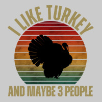 I Like Turkey And Maybe 3 People T  Shirt I L I K E T U R K E Y A N D Flat Bill Snapback Cap | Artistshot