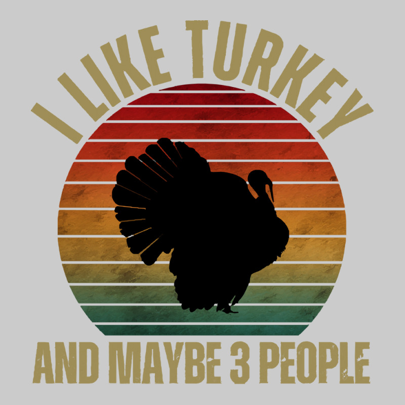 I Like Turkey And Maybe 3 People T  Shirt I L I K E T U R K E Y A N D Flat Bill Snapback Cap by cm-arts | Artistshot