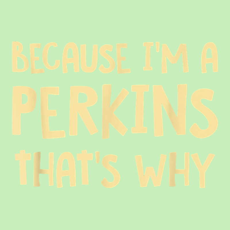 Because I'm A Perkins Personalized Custom Customized T Shirt Urban Heavy T-shirt | Artistshot