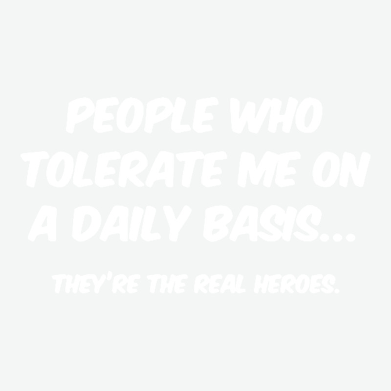 People Who Tolerate Me On A Daily Basis Sarcastic Graphic Novelty Funn Urban Heavy T-shirt | Artistshot