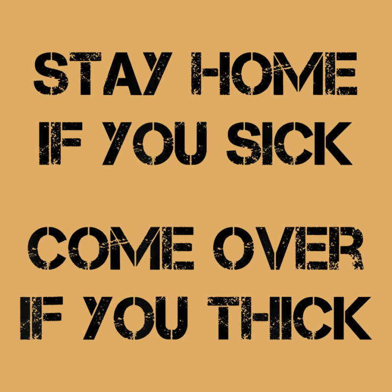 Stay Home If You Sick, Come Over If You Thick T Shirt Urban Pullover Hoodie | Artistshot