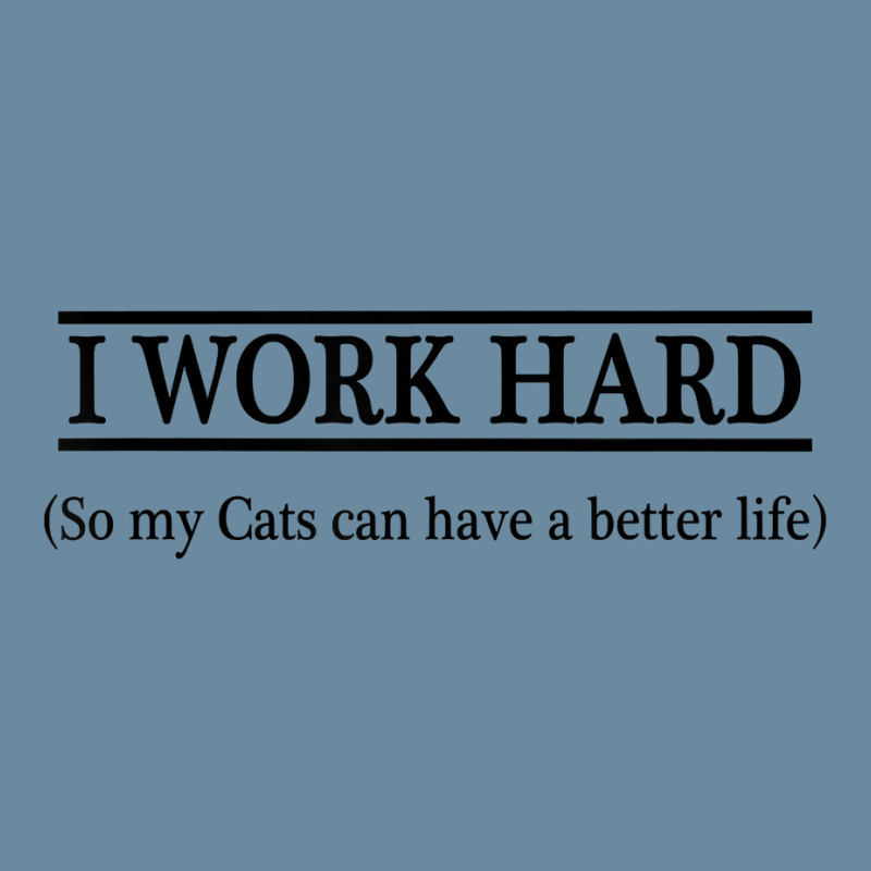 I Work Hard So My Cats Can Have A Better Life   T Shirt Urban Pullover Hoodie by KretschmerBridge | Artistshot