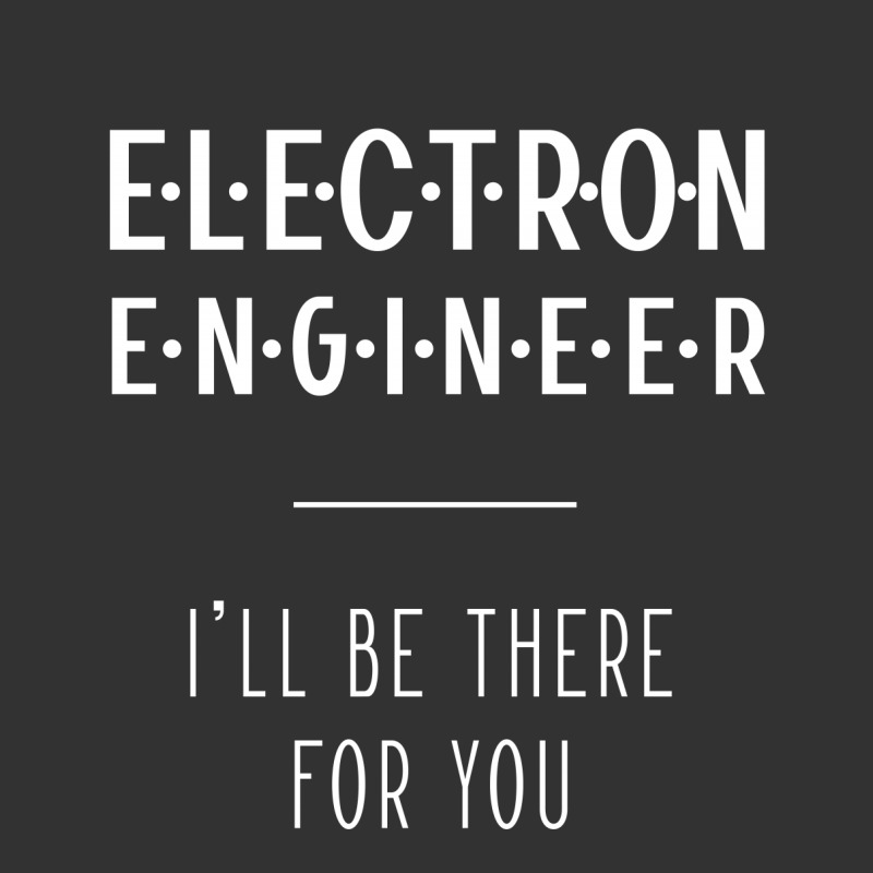 Electron Engineer I'll Be There For You - Gift Funny Jobs Baby Bodysuit by Diogo Calheiros | Artistshot