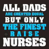 Mens Men's All Dads Are Created Equal But Only Finest Raise Nurse Tank Top | Artistshot