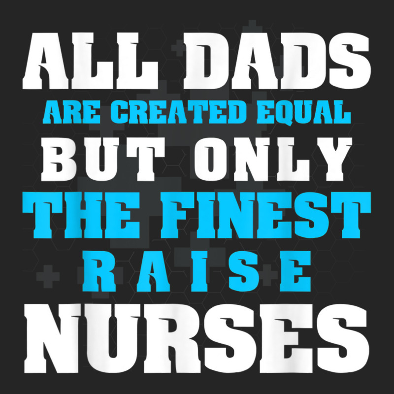 Mens Men's All Dads Are Created Equal But Only Finest Raise Nurse Unisex Hoodie | Artistshot