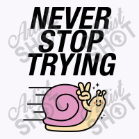 Never Stop Trying Snail Tank Top | Artistshot