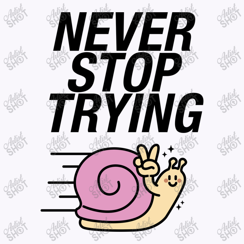 Never Stop Trying Snail Tank Top by NQArtist | Artistshot