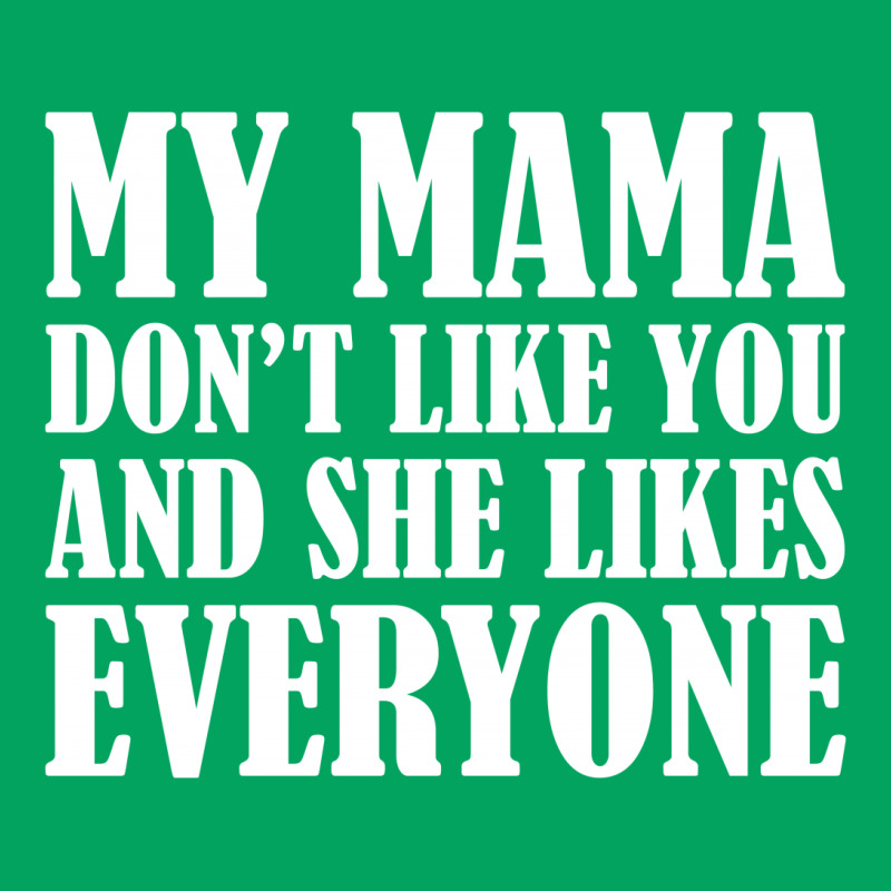 My Mama Dont Like You Pocket T-shirt | Artistshot