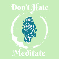 Dont Hate Meditate T  Shirtdon't Hate Meditate T  Shirt Urban Heavy T-shirt | Artistshot