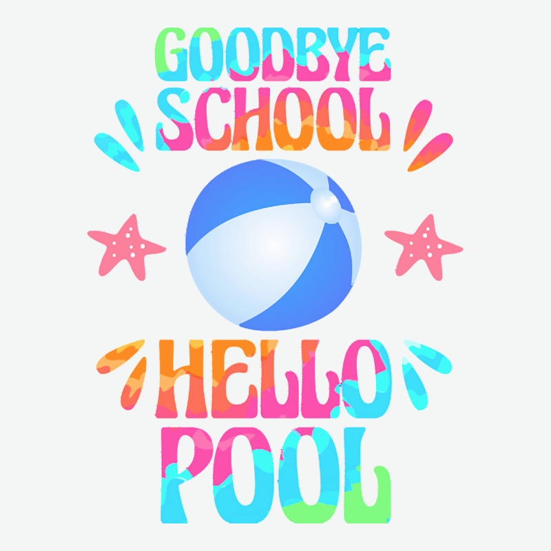 Goodbye School Hello Pool T  Shirt Goodbye School Hello Pool T  Shirt Urban Pullover Hoodie | Artistshot