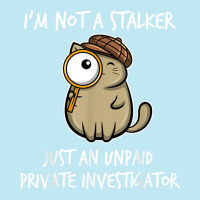 I'm Not A Stalker Just An Unpaid Private Investigator   Cat T Shirt Urban Pullover Hoodie | Artistshot