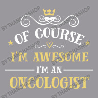 Of Course I'm Awesome I'm An Oncologist Adjustable Baseball Cap | Artistshot