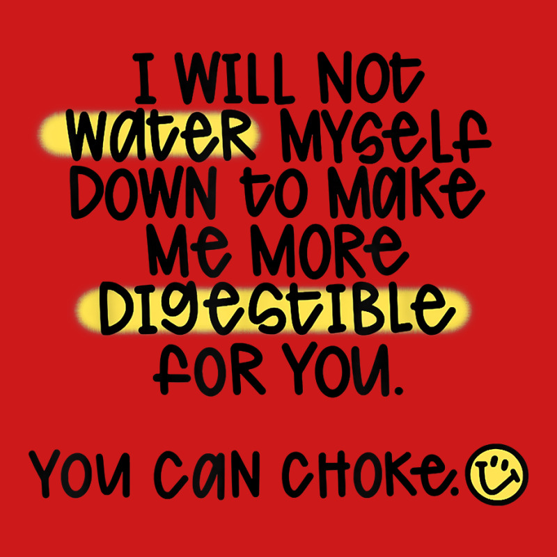 I Will Not Water Myself Down To Make Me More Digestible T Shirt Baseball Cap by cm-arts | Artistshot