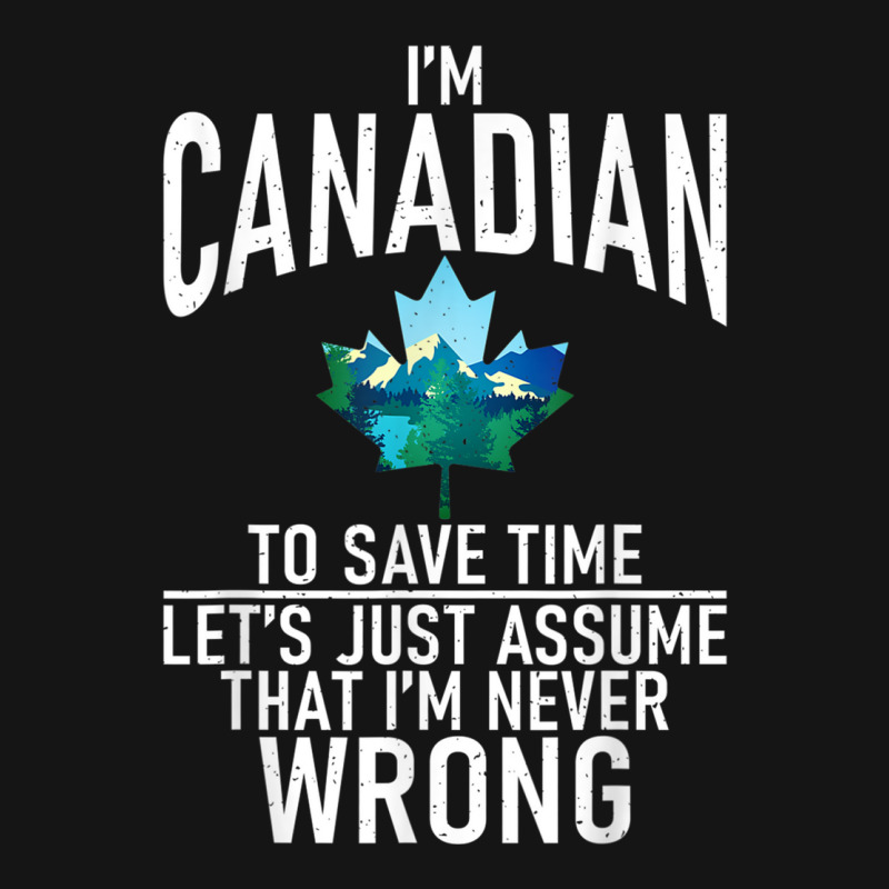 Im Canadian To Save Time Just Assume Im Never Wrong Canada T Shirt Mesh cap by cm-arts | Artistshot