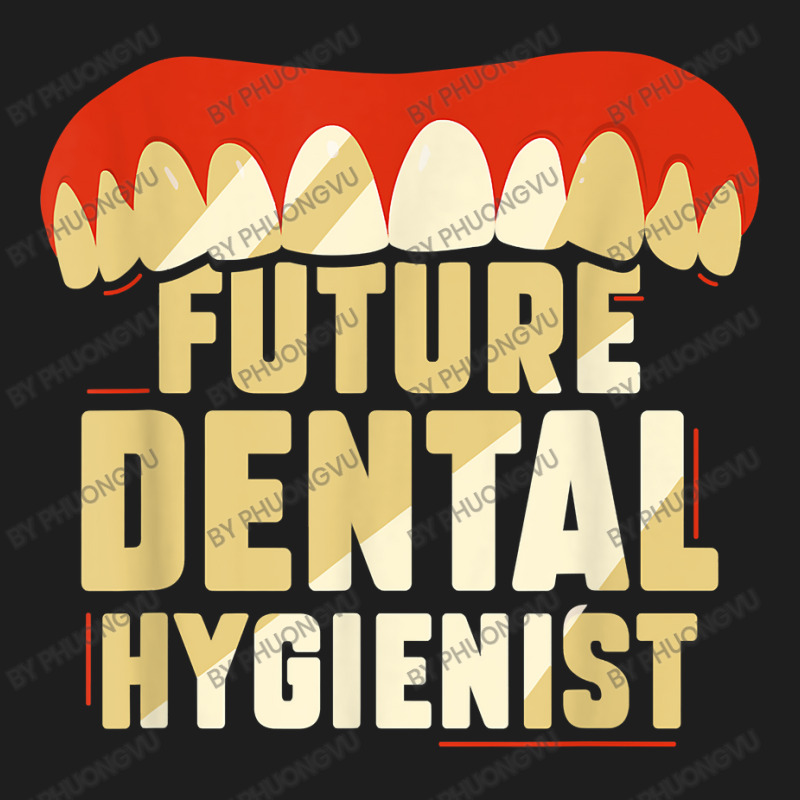 Future Dental Hygienist Dentist Hygiene Clinic Team T Shirt Classic T-shirt by phuongvu | Artistshot