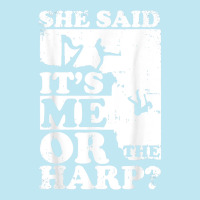 Musical Harpist Orchestra Funny She Said It's Me Or The Harp T Shirt Urban Heavy T-shirt | Artistshot