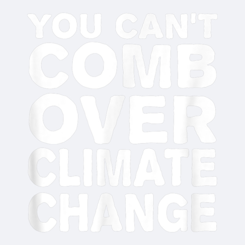 You Can't Comb Over Climate Change Tee Trucker Cap by cm-arts | Artistshot