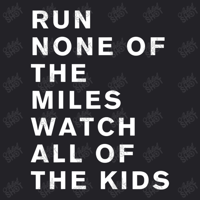 Run None Of The Miles Watch All Of The Kids Youth Tee by lalisaamanib | Artistshot