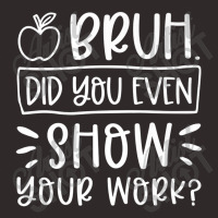 Bruh Did You Even Show Your Work Teacher Team Teacher Day Premium Racerback Tank | Artistshot