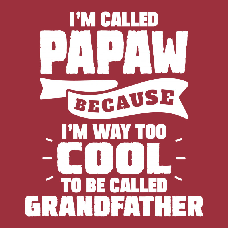 I'm Called Papaw Because I'm Way Too Cool To Be Called Grandfather Vintage Hoodie | Artistshot