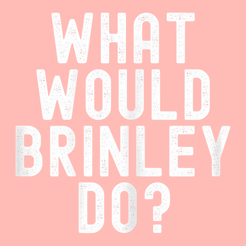 What Would Brinley Do Funny Sarcastic Personalized Name T Shirt Urban Heavy T-shirt by belewomritans | Artistshot