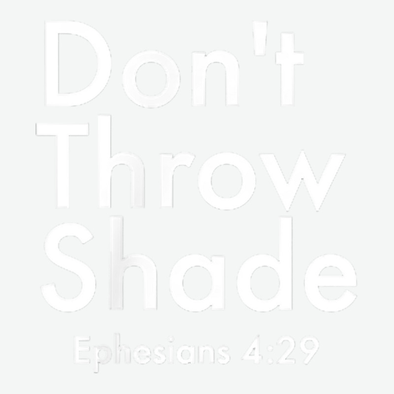 Dont Throw Shade Ephesians 4 29 Bible Verse Scripture T Shirt Urban