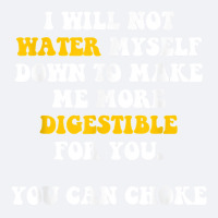 I Will Not Water Myself Down To Make Me More Digestible T Shirt Trucker Cap | Artistshot