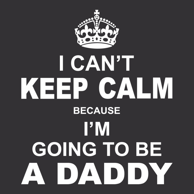 I Cant Keep Calm Because I Am Going To Be A Daddy Vintage Hoodie | Artistshot