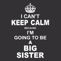 I Cant Keep Calm Because I Am Going To Be A Big Sister Vintage Short | Artistshot