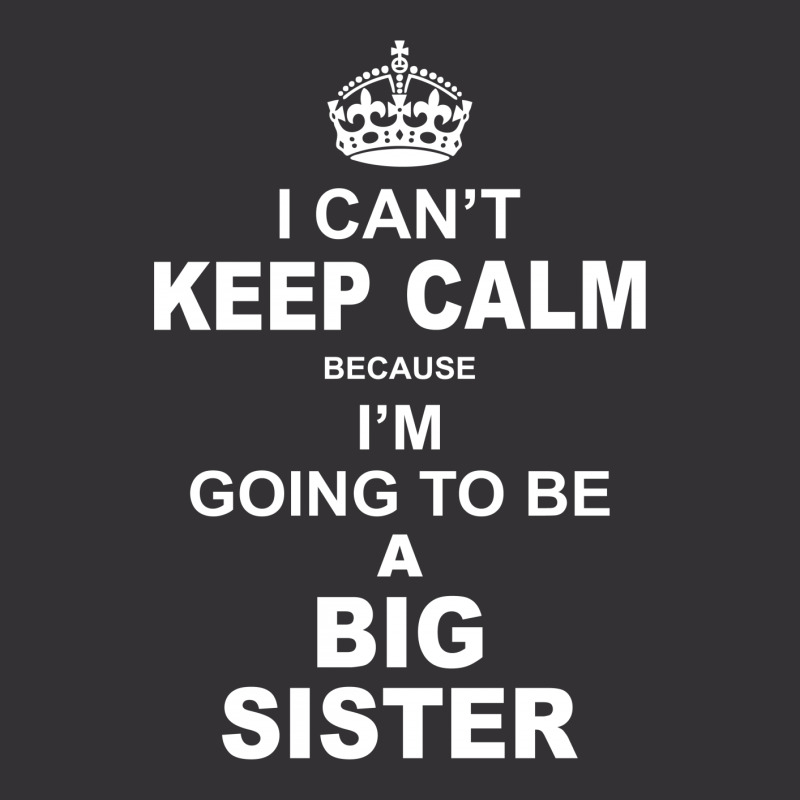 I Cant Keep Calm Because I Am Going To Be A Big Sister Vintage Short | Artistshot