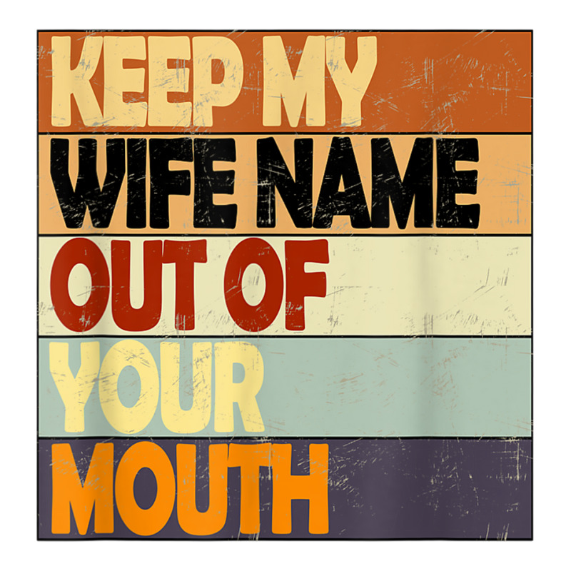 keep-my-wife-s-name-out-of-your-mouth-funny-husband-quote-on-t-shirt