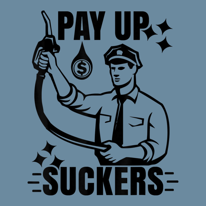 Funny Inflation At The Gasoline Pumps Pay Up Suckers T Shirt Urban Heavy T-shirt | Artistshot