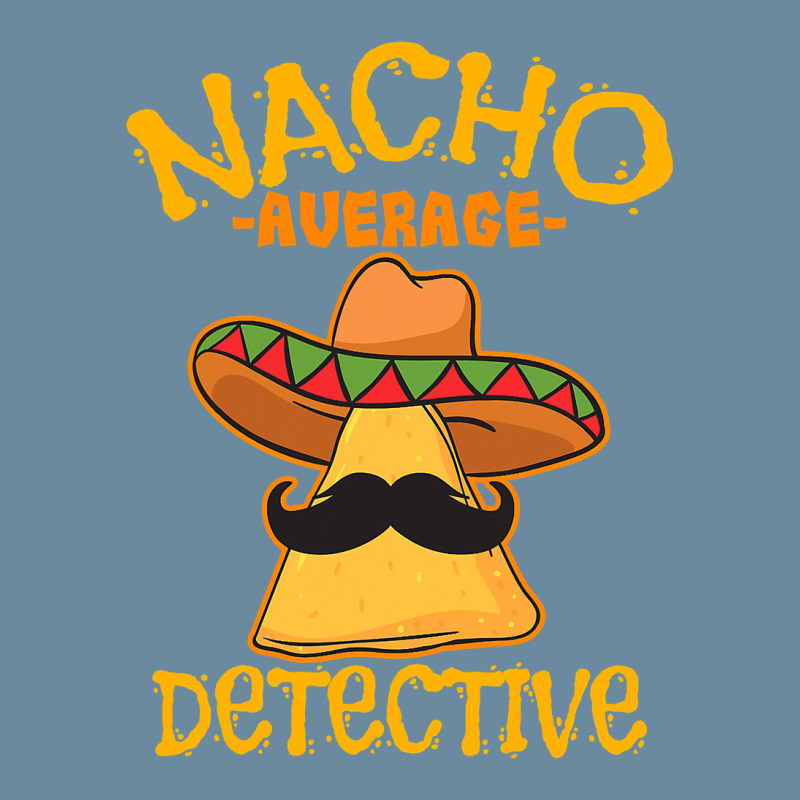 Nacho Average Detective Investigator Informer Cinco De Mayo T Shirt Urban Pullover Hoodie by HUUY | Artistshot